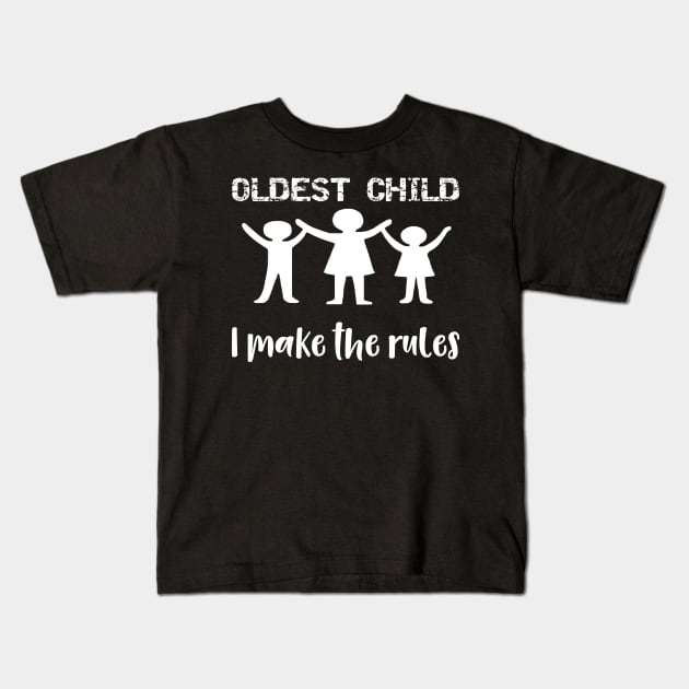 Oldest Child I Make the Rules Kids T-Shirt by DANPUBLIC